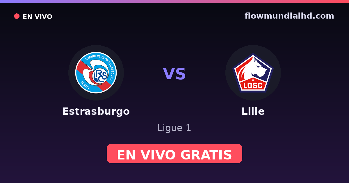 Estrasburgo vs Lille — Ligue 1 · historial y dónde ver en vivo gratis en FlowMundial HD