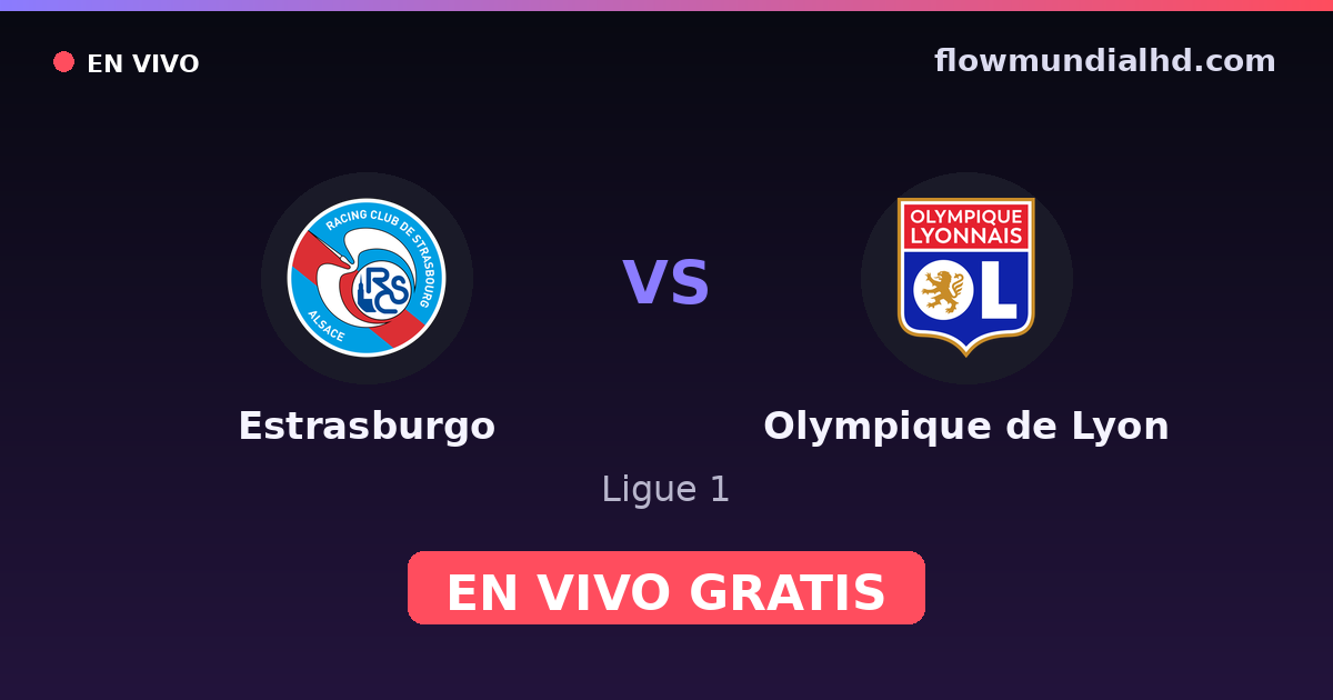 Estrasburgo vs Olympique de Lyon — Ligue 1 · historial y dónde ver en vivo gratis en FlowMundial HD
