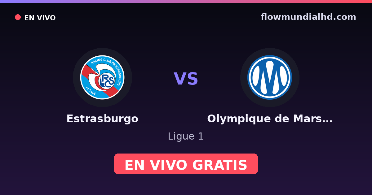Estrasburgo vs Olympique de Marsella — Ligue 1 · historial y dónde ver en vivo gratis en FlowMundial HD