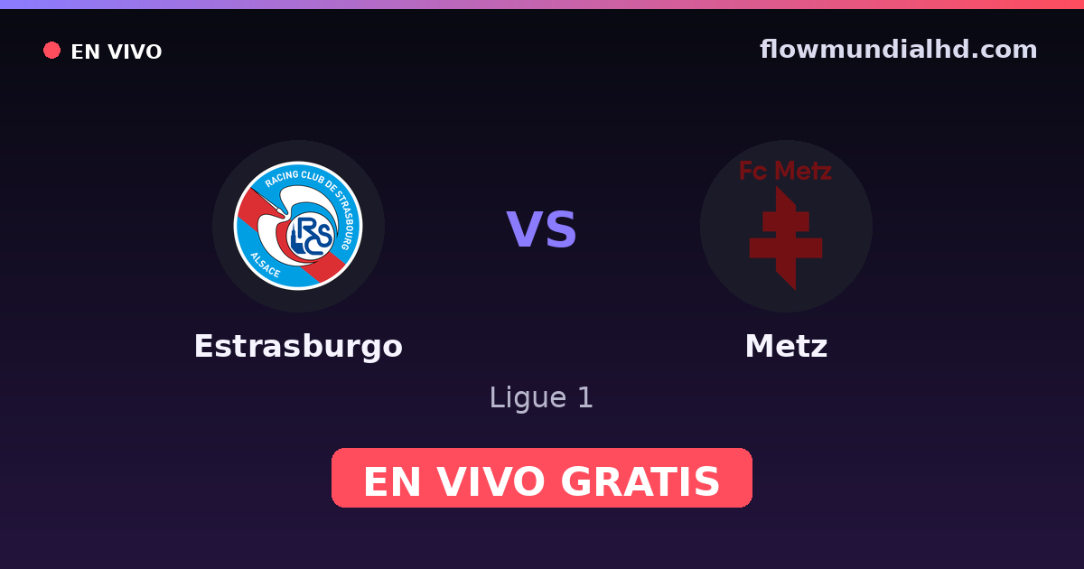 Estrasburgo vs Metz — Ligue 1 · historial y dónde ver en vivo gratis en FlowMundial HD