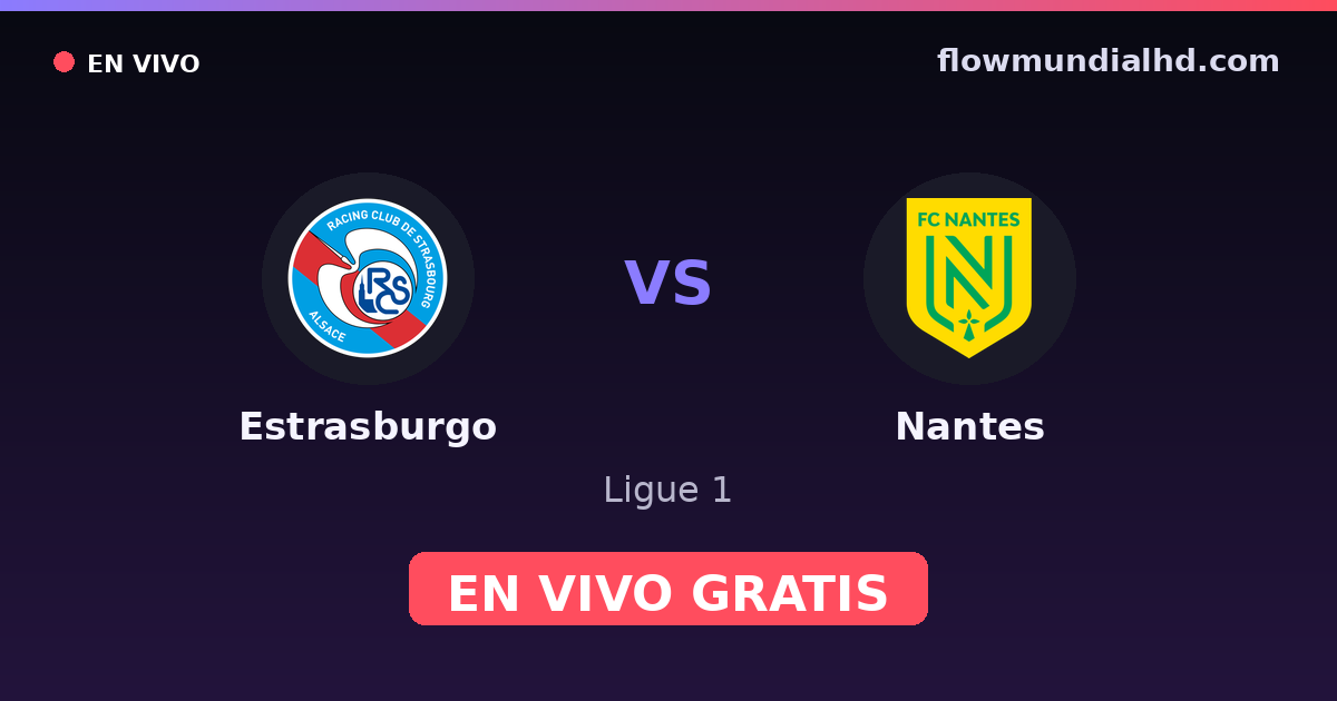 Estrasburgo vs Nantes — Ligue 1 · historial y dónde ver en vivo gratis en FlowMundial HD