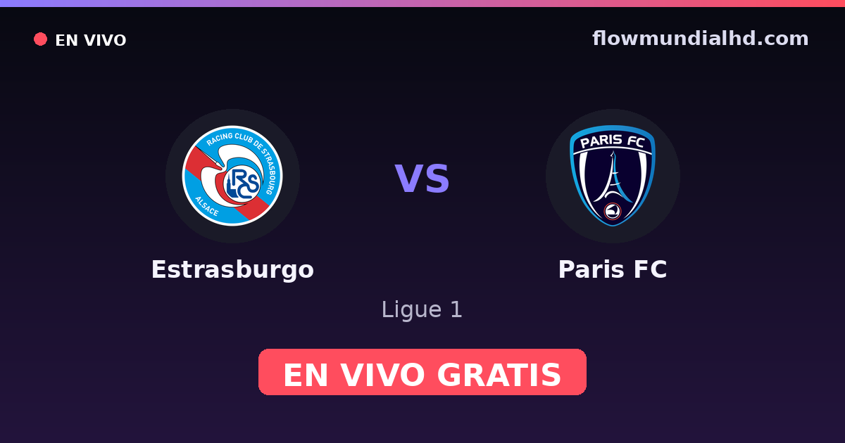 Estrasburgo vs Paris FC — Ligue 1 · historial y dónde ver en vivo gratis en FlowMundial HD