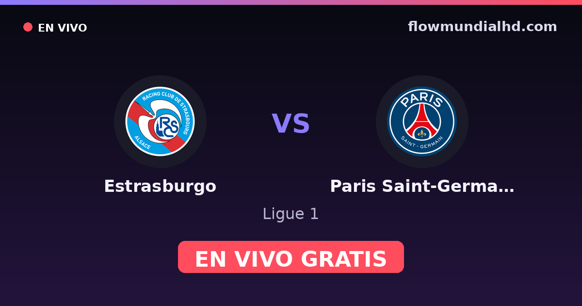 Estrasburgo vs Paris Saint-Germain — Ligue 1 · historial y dónde ver en vivo gratis en FlowMundial HD