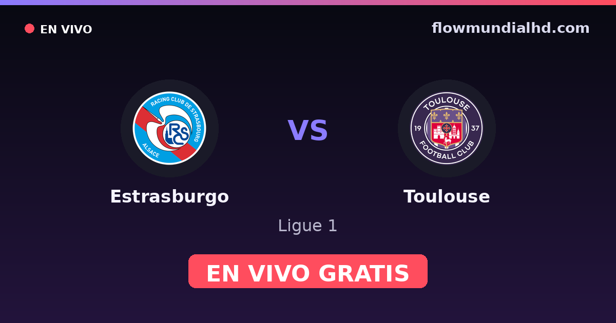 Estrasburgo vs Toulouse — Ligue 1 · historial y dónde ver en vivo gratis en FlowMundial HD