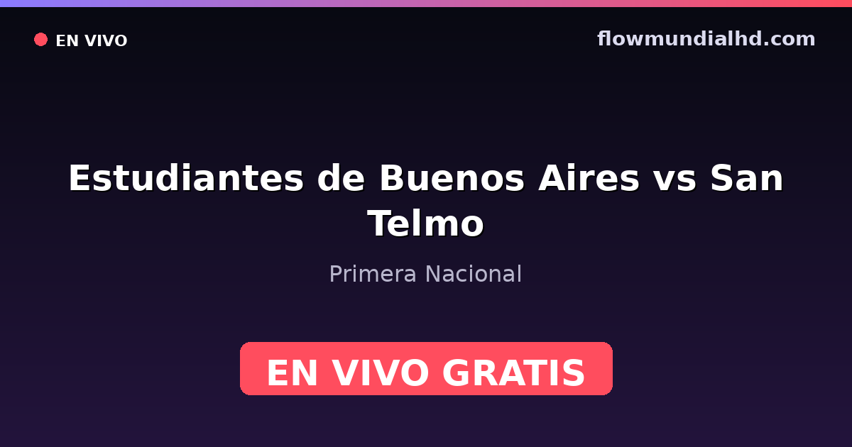 Estudiantes de Buenos Aires vs San Telmo — Primera Nacional · historial y dónde ver en vivo gratis en FlowMundial HD