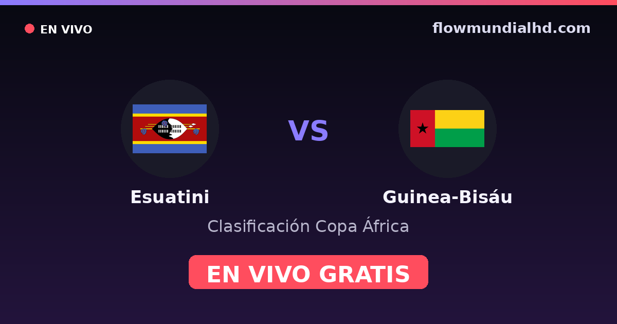 Esuatini vs Guinea-Bisáu — Clasificación Copa África · historial y dónde ver en vivo gratis en FlowMundial HD