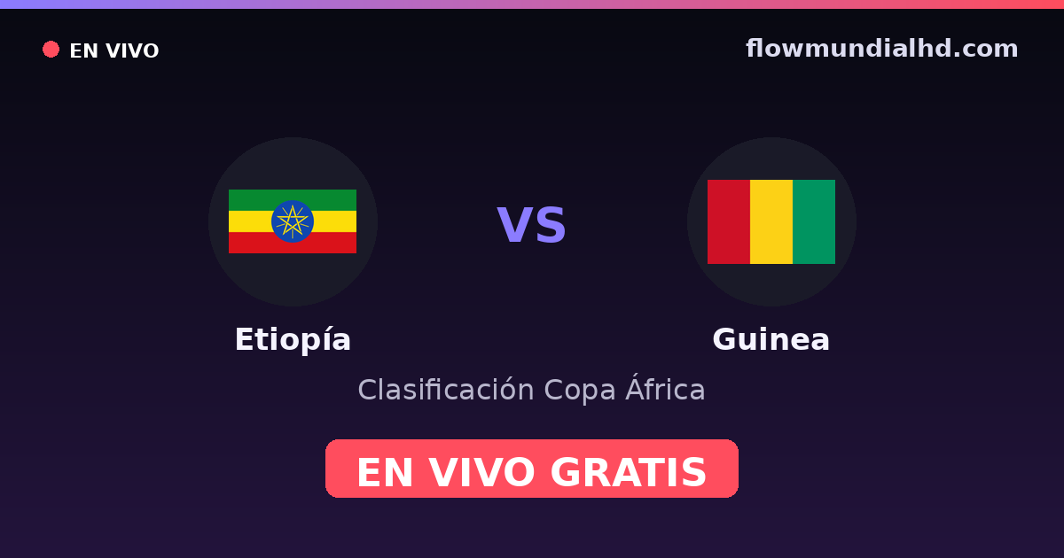 Éthiopie vs Guinée — Qualifications CAN · historique et où regarder en direct gratuitement sur FlowMundial HD