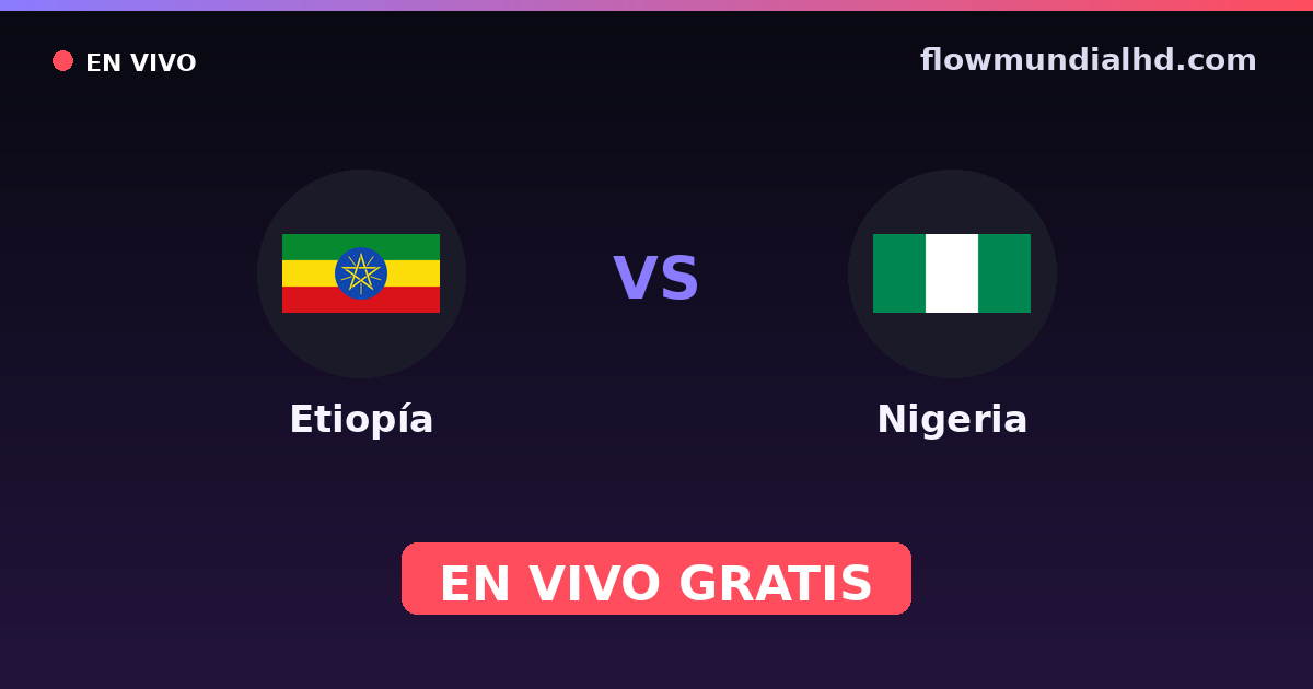 Etiópia vs Nigéria — World Cup Qual. CAF , Copa Africana de Nacoes · histórico e onde assistir ao vivo grátis na FlowMundial HD