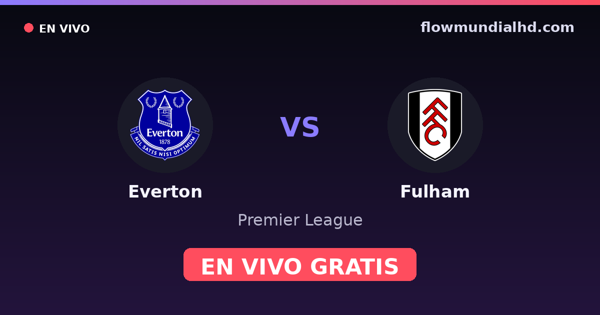 Everton vs Fulham — Premier League · historial y dónde ver en vivo gratis en FlowMundial HD