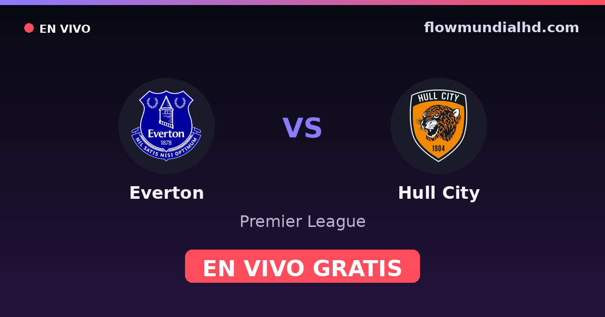 Everton vs Hull City — Premier League · historial y dónde ver en vivo gratis en FlowMundial HD