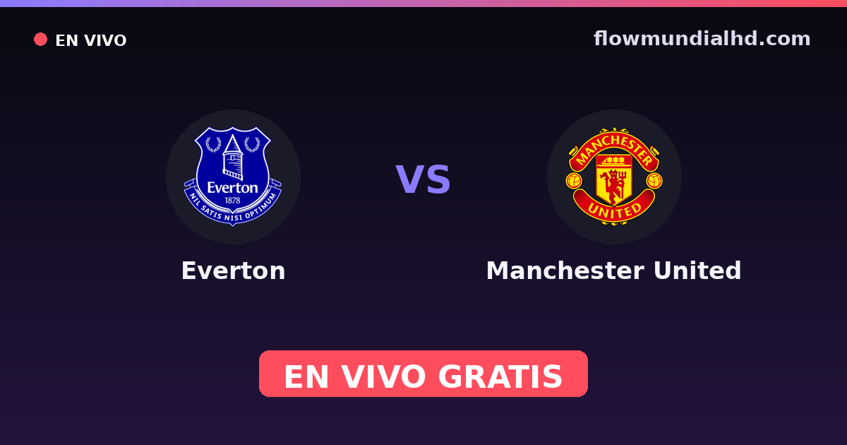 Everton vs Manchester United — Amistosos de clubes, FA Cup · head-to-head and where to watch live free on FlowMundial HD