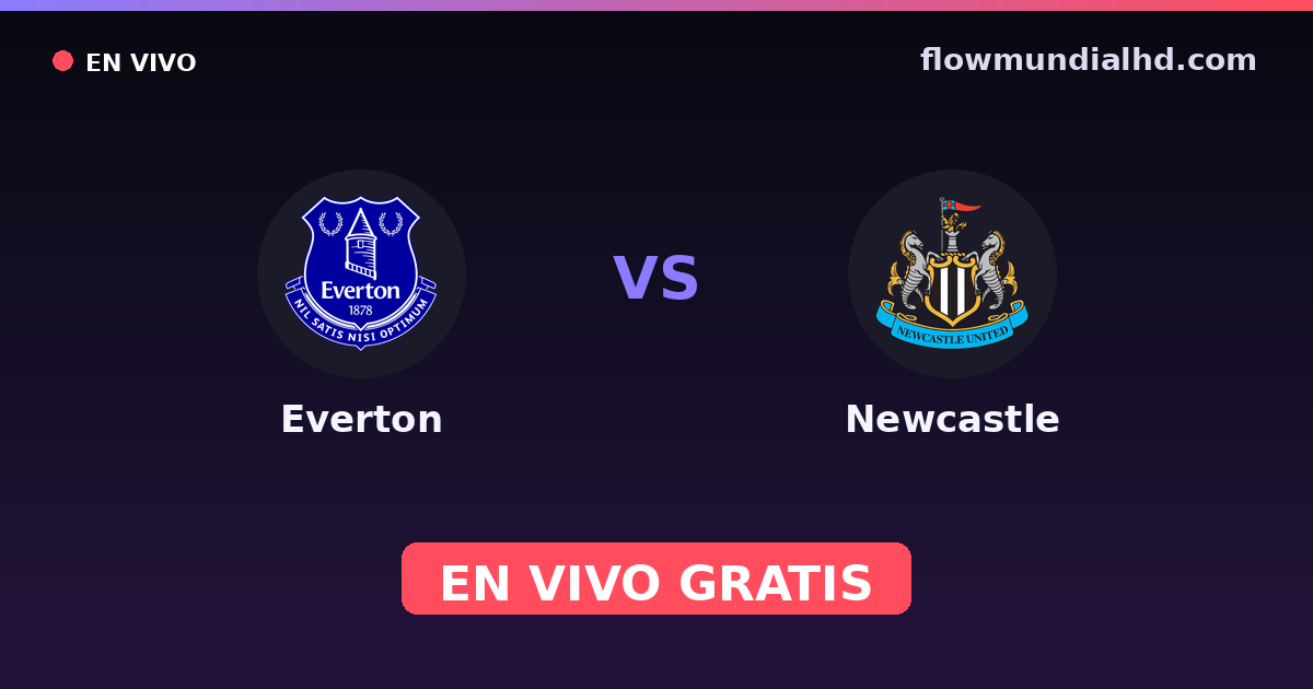 Everton vs Newcastle — Amistosos de clubes, Premier League · historial y dónde ver en vivo gratis en FlowMundial HD