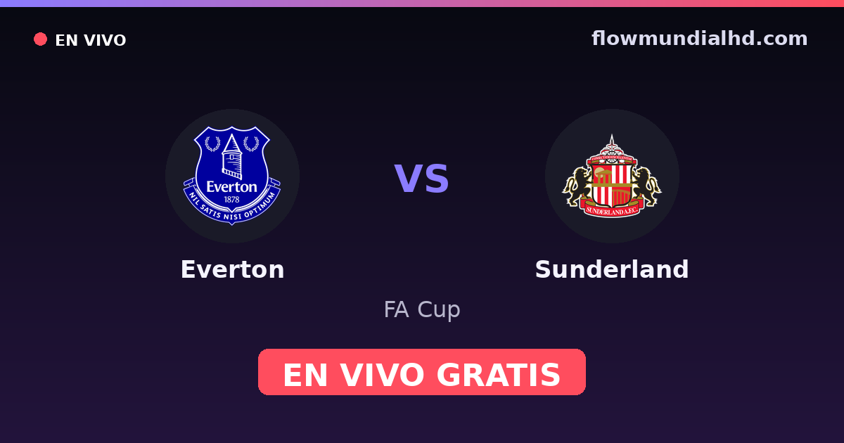Everton vs Sunderland — FA Cup, Premier League · historial y dónde ver en vivo gratis en FlowMundial HD