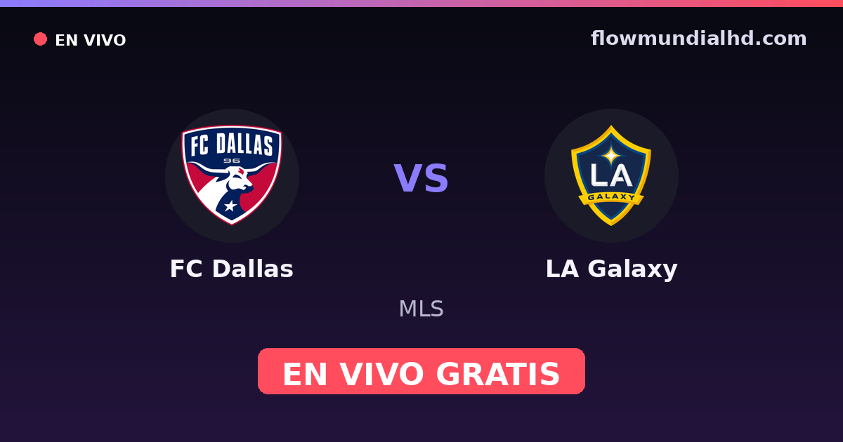 FC Dallas vs LA Galaxy — MLS · historial y dónde ver en vivo gratis en FlowMundial HD