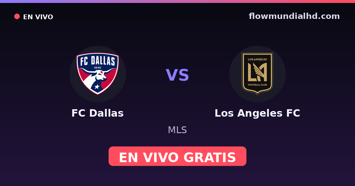 FC Dallas vs Los Angeles FC — MLS · historial y dónde ver en vivo gratis en FlowMundial HD