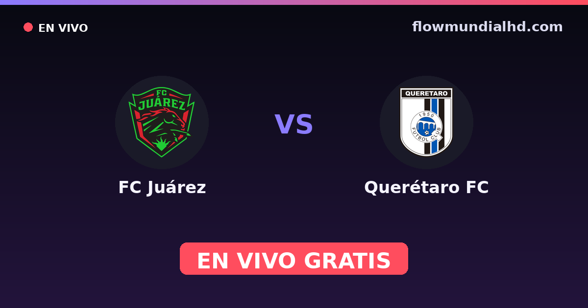 FC Juárez vs Querétaro FC — Liga MX, Clausura, Liga MX · historial y dónde ver en vivo gratis en FlowMundial HD