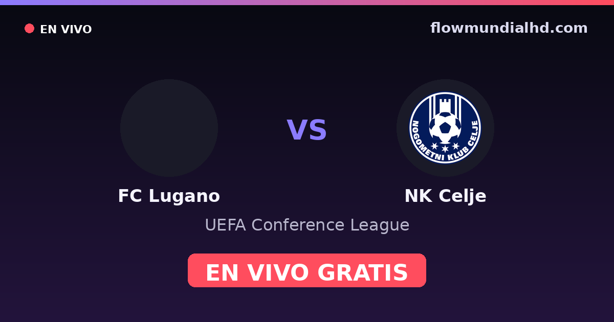 FC Lugano vs NK Celje — UEFA Conference League · historial y dónde ver en vivo gratis en FlowMundial HD