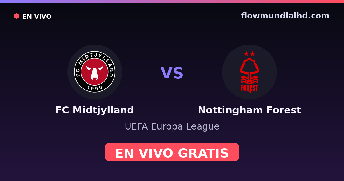FC Midtjylland vs Nottingham Forest — UEFA Europa League · historial y dónde ver en vivo gratis en FlowMundial HD
