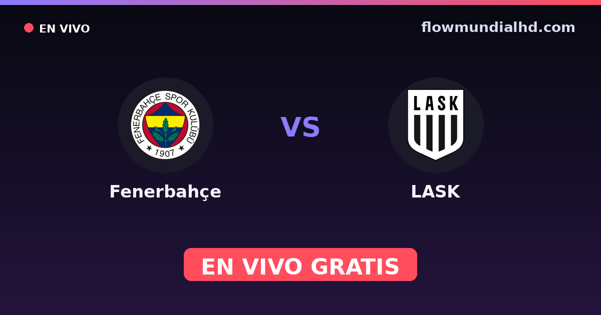 Fenerbahçe vs LASK — Amistosos de clubes, UEFA Champions League · historial y dónde ver en vivo gratis en FlowMundial HD