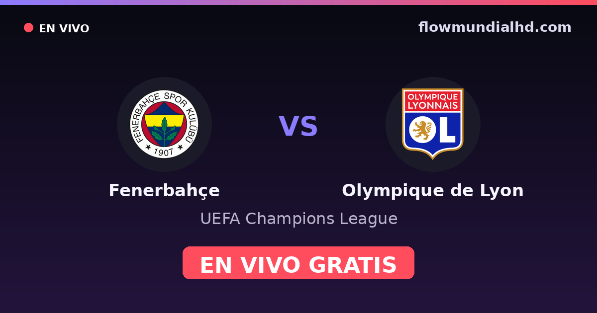 Fenerbahçe vs Olympique de Lyon — UEFA Champions League, UEFA Europa League · head-to-head and where to watch live free on FlowMundial HD