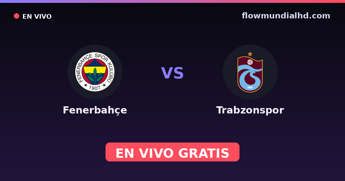 Fenerbahçe vs Trabzonspor — Trendyol Süper Lig · historial y dónde ver en vivo gratis en FlowMundial HD