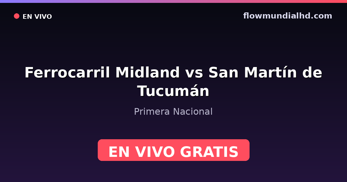 Ferrocarril Midland vs San Martín de Tucumán — Primera Nacional · Bilanz und wo man live und kostenlos zusehen kann auf FlowMundial HD