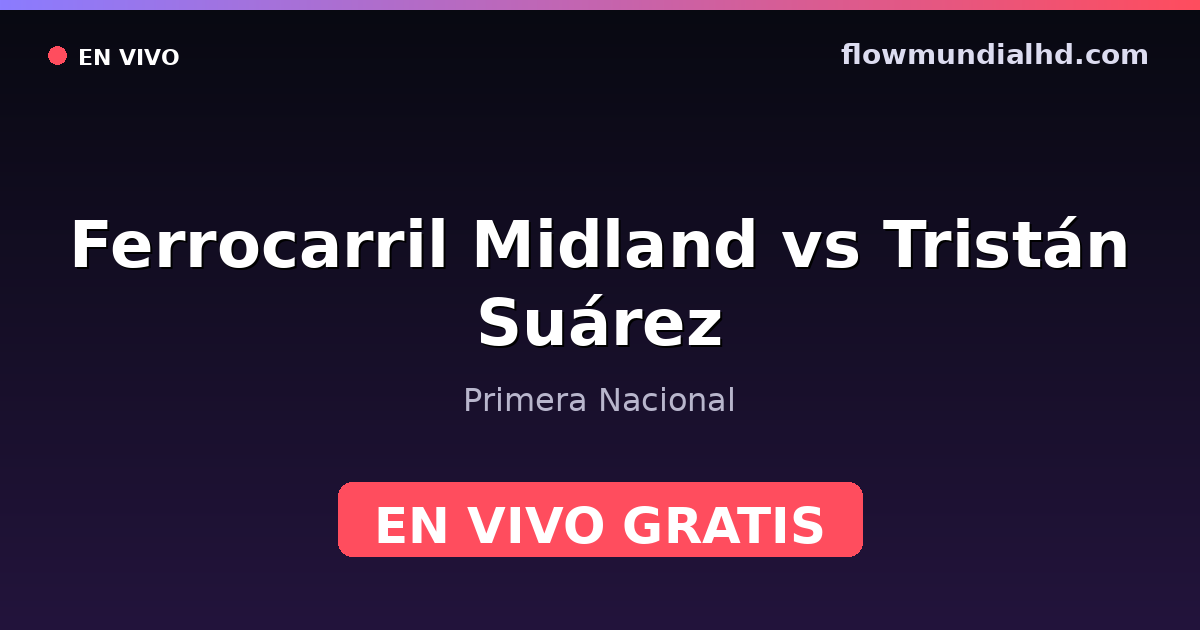 Ferrocarril Midland vs Tristán Suárez — Primera Nacional · historial y dónde ver en vivo gratis en FlowMundial HD