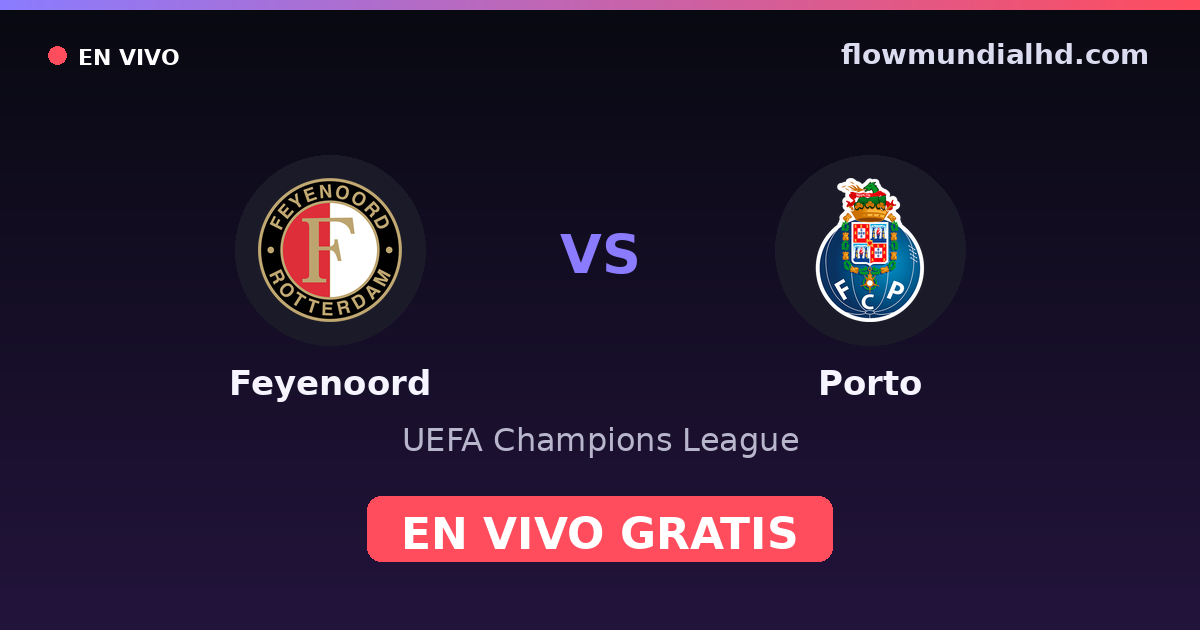 Feyenoord vs Porto — UEFA Champions League · historial y dónde ver en vivo gratis en FlowMundial HD