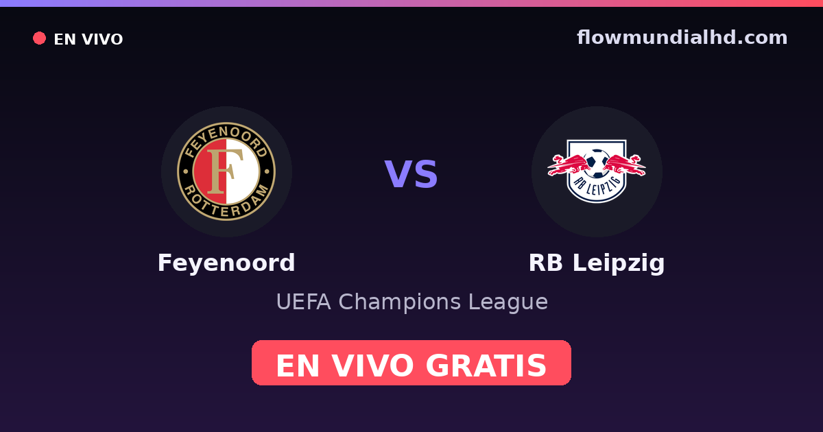 Feyenoord vs RB Leipzig — UEFA Champions League · historial y dónde ver en vivo gratis en FlowMundial HD