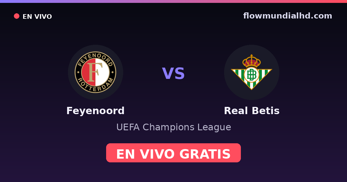 Feyenoord vs Real Betis — UEFA Champions League, UEFA Europa League · head-to-head and where to watch live free on FlowMundial HD