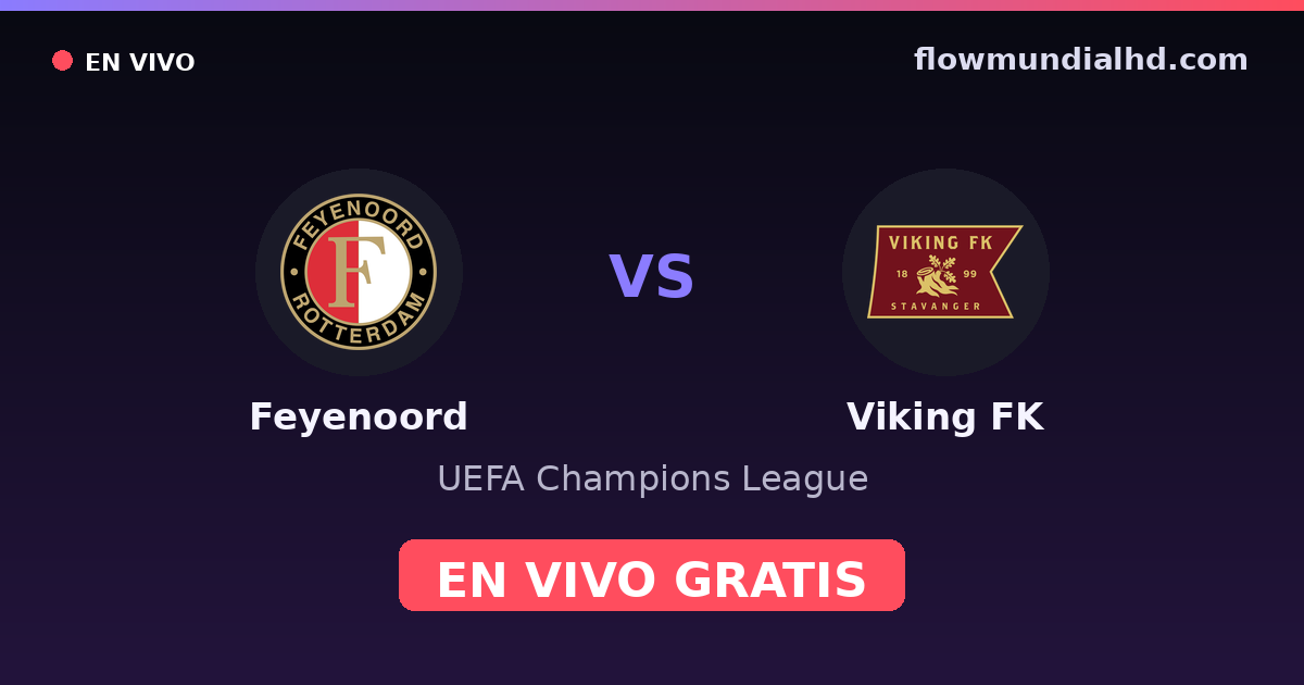 Feyenoord vs Viking FK — UEFA Champions League · historial y dónde ver en vivo gratis en FlowMundial HD