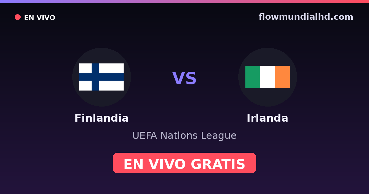 Finlande vs Irlande — UEFA Nations League · historique et où regarder en direct gratuitement sur FlowMundial HD