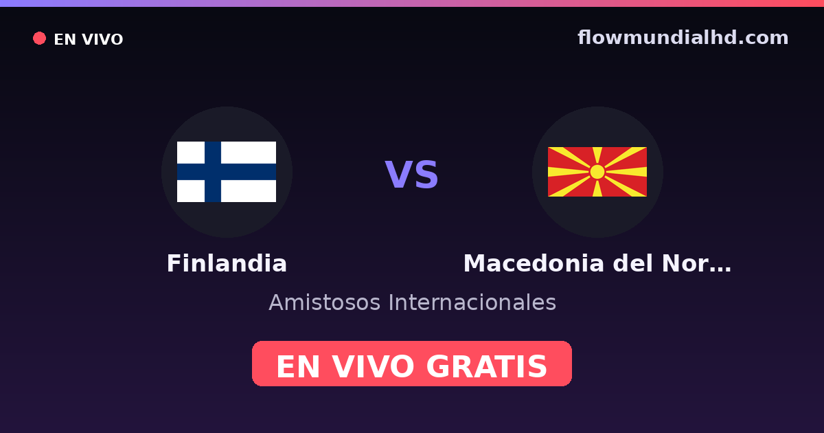 Finlandia vs Macedonia del Norte — Amistosos Internacionales, Eliminatorias UEFA · historial y dónde ver en vivo gratis en FlowMundial HD