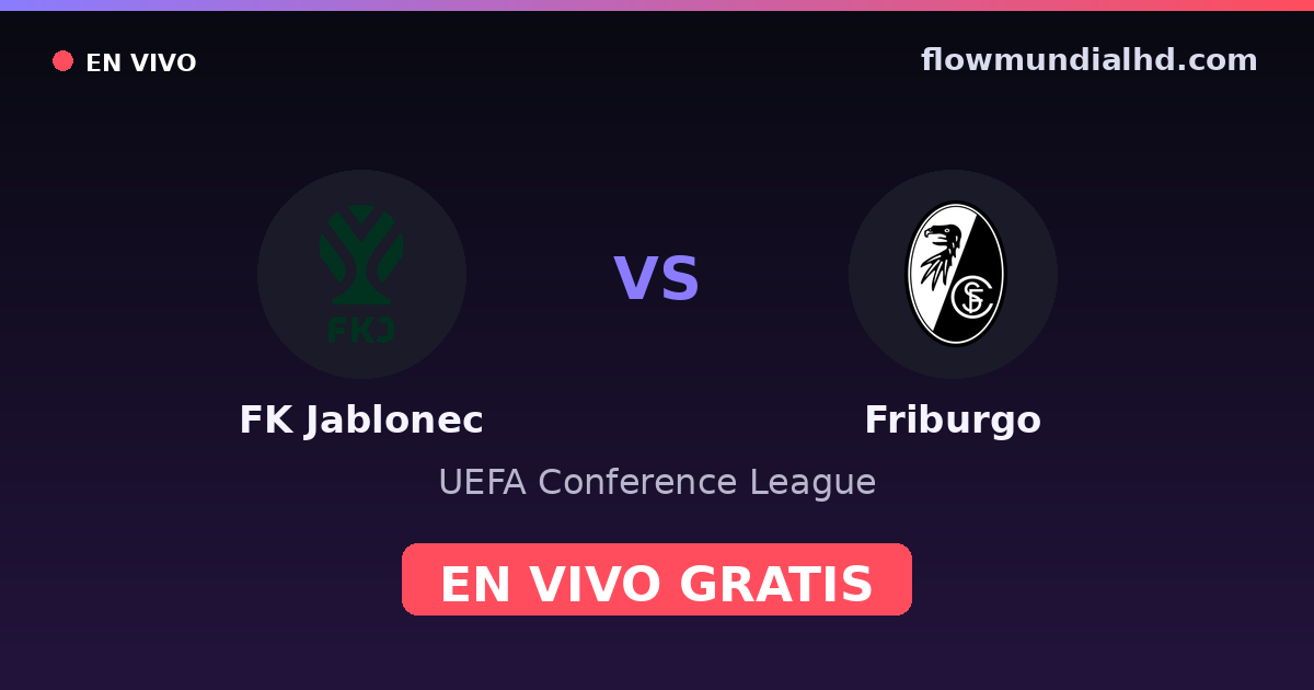 FK Jablonec vs Friburgo — UEFA Conference League · historial y dónde ver en vivo gratis en FlowMundial HD