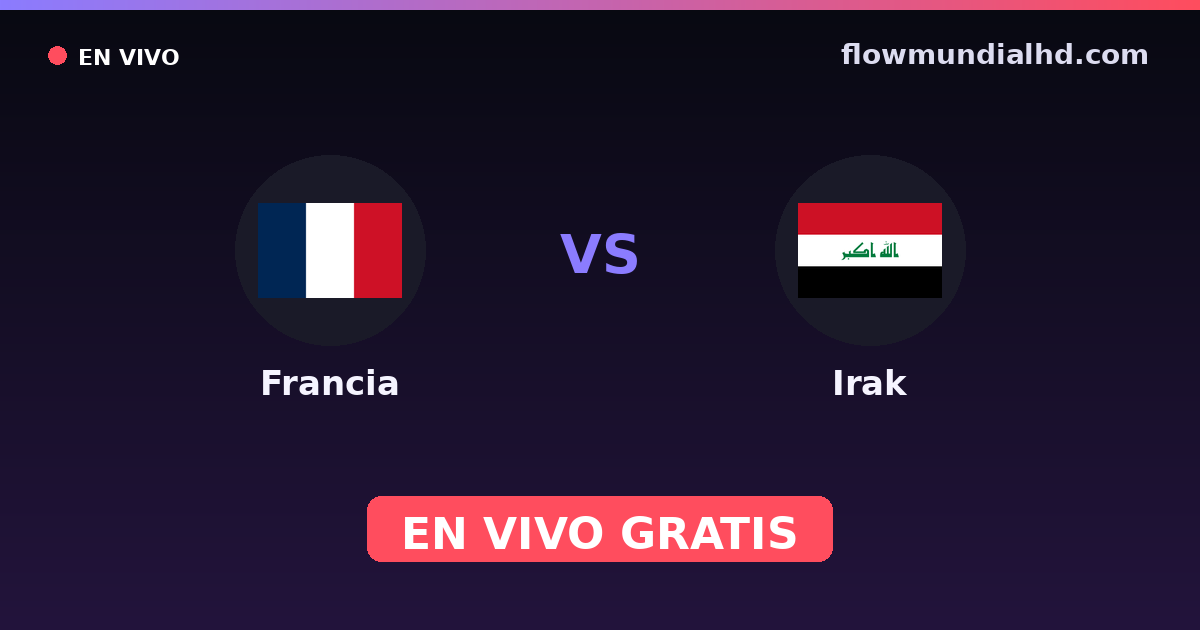 Francia vs Irak — Mundial · historial y dónde ver en vivo gratis en FlowMundial HD