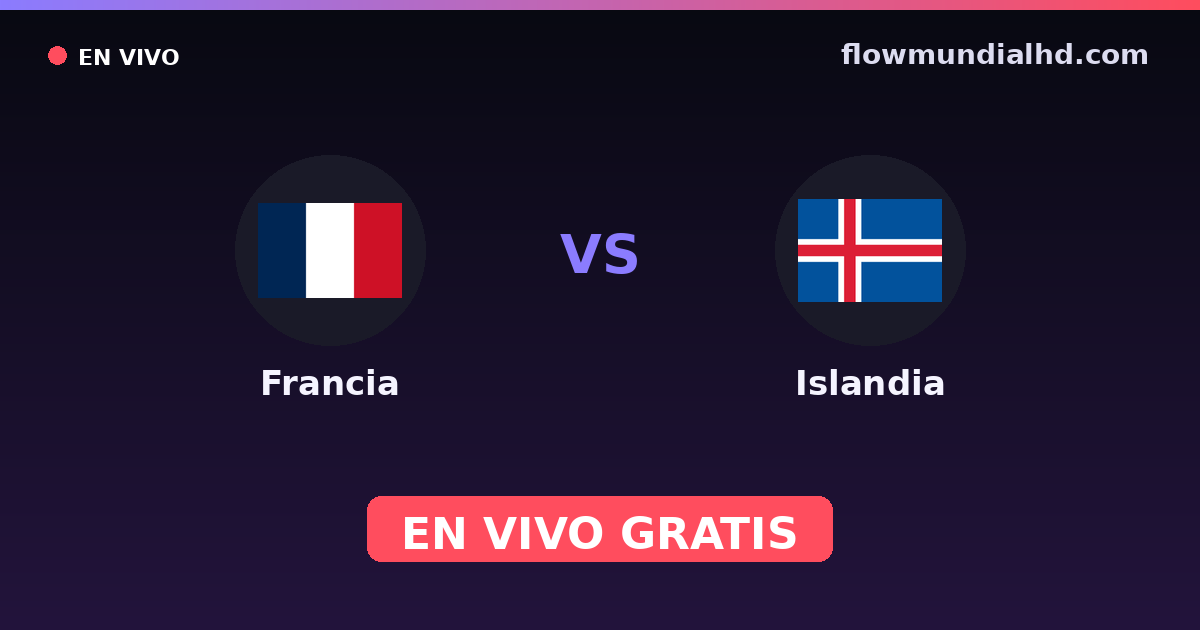 Francia vs Islandia — Clasificacion Eurocopa, Amistosos Internacionales · historial y dónde ver en vivo gratis en FlowMundial HD