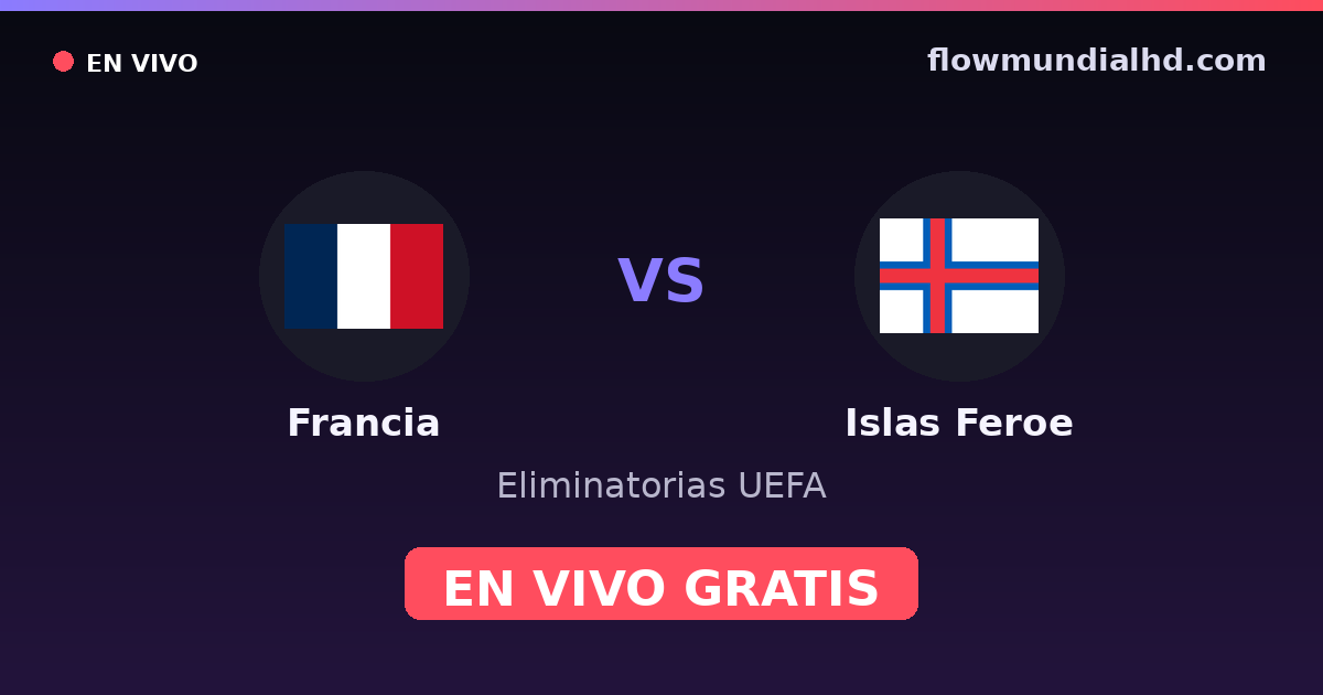 França vs Ilhas Faroé — Eliminatorias UEFA · histórico e onde assistir ao vivo grátis na FlowMundial HD