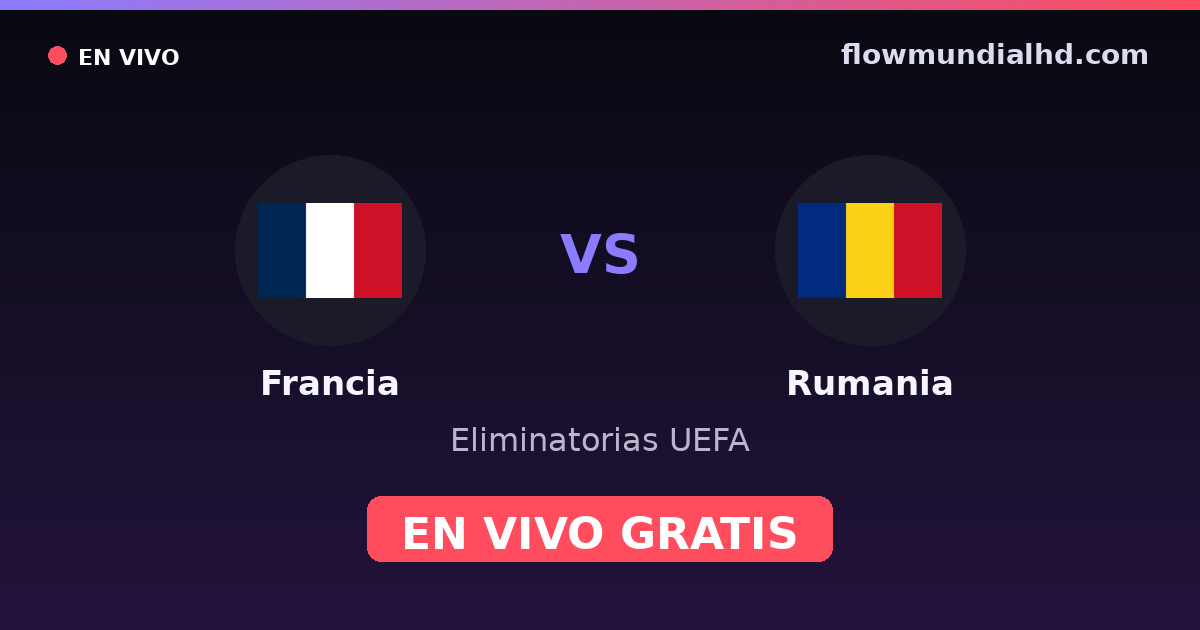 Francia vs Rumania — Eliminatorias UEFA, Eurocopa · historial y dónde ver en vivo gratis en FlowMundial HD