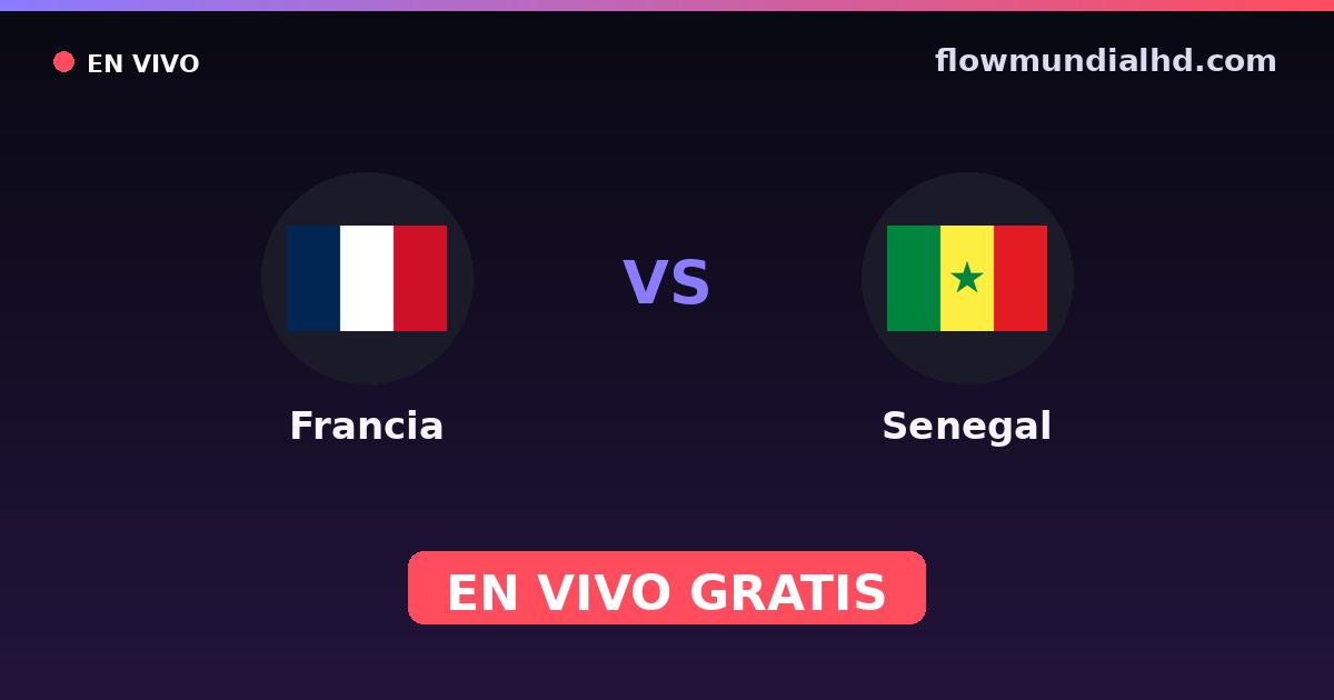 Francia vs Senegal — Mundial · historial y dónde ver en vivo gratis en FlowMundial HD