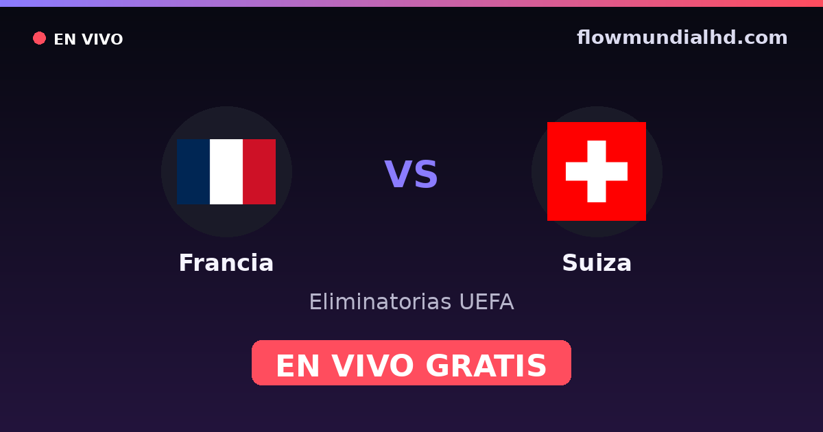 Francia vs Suiza — Eliminatorias UEFA, Eurocopa · historial y dónde ver en vivo gratis en FlowMundial HD
