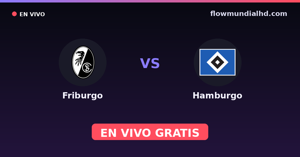 Friburgo vs Hamburgo — Amistosos de clubes, Bundesliga · historial y dónde ver en vivo gratis en FlowMundial HD