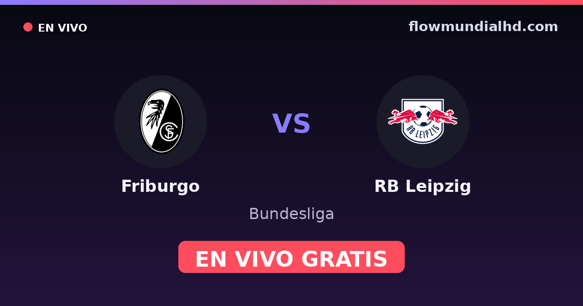 Friburgo vs RB Leipzig — Bundesliga · historial y dónde ver en vivo gratis en FlowMundial HD
