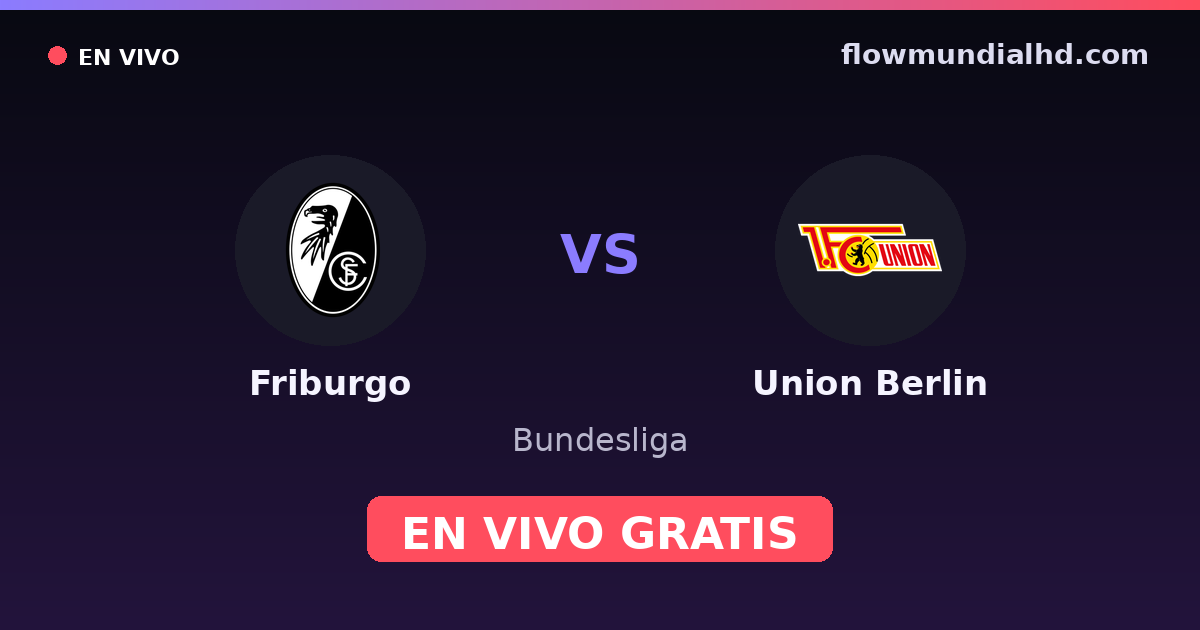 Friburgo vs Union Berlin — Bundesliga · historial y dónde ver en vivo gratis en FlowMundial HD