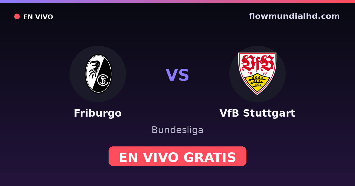 Friburgo vs VfB Stuttgart — Bundesliga, DFB Pokal · historial y dónde ver en vivo gratis en FlowMundial HD