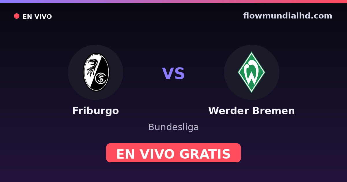 Friburgo vs Werder Bremen — Bundesliga · historial y dónde ver en vivo gratis en FlowMundial HD