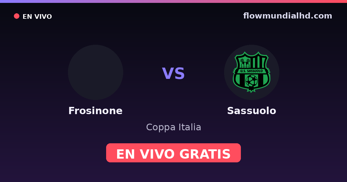 Frosinone vs Sassuolo — Coppa Italia, Serie A · historial y dónde ver en vivo gratis en FlowMundial HD