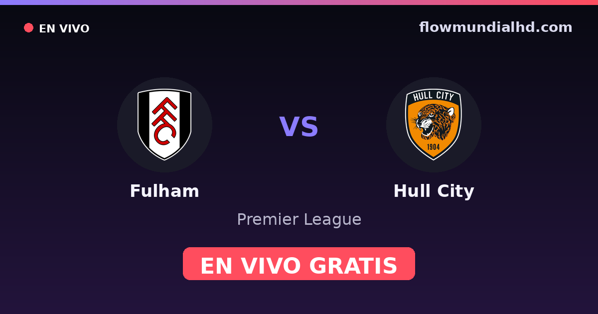 Fulham vs Hull City — Premier League · historial y dónde ver en vivo gratis en FlowMundial HD