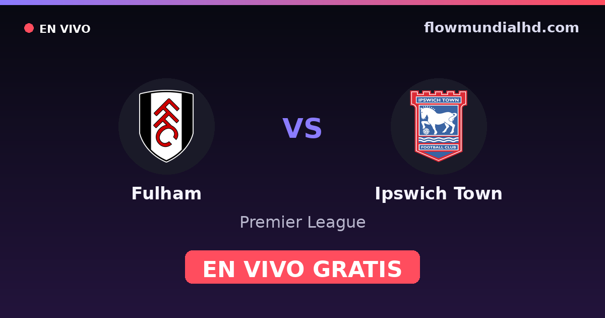 Fulham vs Ipswich Town — Premier League · historial y dónde ver en vivo gratis en FlowMundial HD