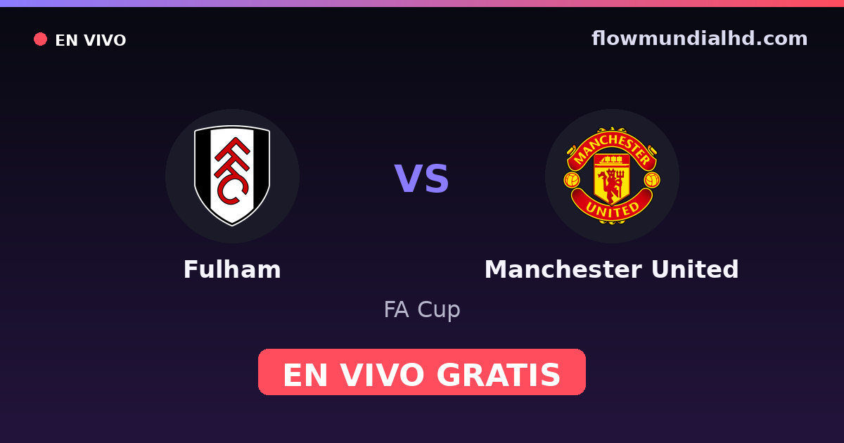 Fulham vs Manchester United — FA Cup, Premier League · historial y dónde ver en vivo gratis en FlowMundial HD