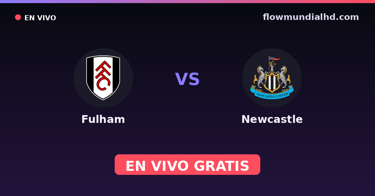 Fulham vs Newcastle — EFL Cup, Premier League · historial y dónde ver en vivo gratis en FlowMundial HD